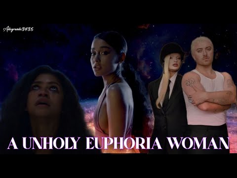 Ariana Grande, Sam Smith, Kim Petras, Labirnth, Zendaya - A Unholy Euphoria Woman (Mv Mashup)