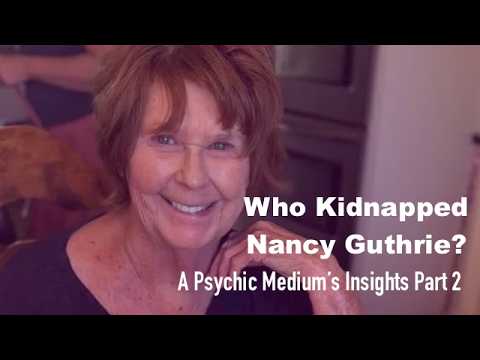 Who Kidnapped Nancy Guthrie? A Psychic Medium’s Insights (Part 2)