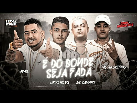 🔵 MC ABALO, LUCAS DO VG, Feat. MC JHOWZINHO & KADINHO - É DO BONDE SEJA FADA | | (Prod. LUCAS DO VG)