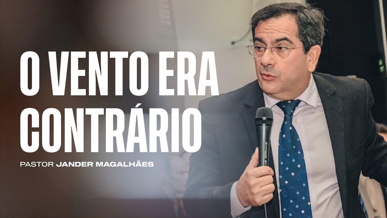 O VENTO ERA CONTRÁRIO | Pr. Jander Magalhães