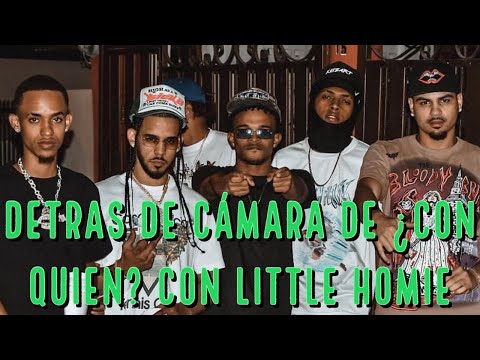 Little Homie - ¿Con Quien? (Detrás de Cámara)🎬🎥