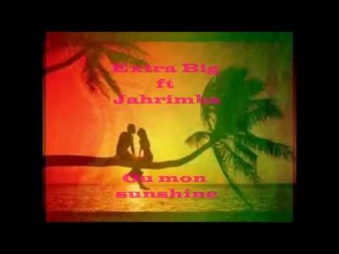 Extra Big ft Jahrimba - Ou mon sunshine