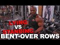 BENT-OVER ROWS: Lying VS Standing