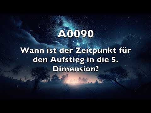 A0090: Wann ist der Zeitpunkt für den Aufstieg in die 5. Dimension?