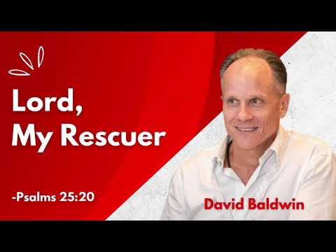 Lord, My Rescuer _ Psalms 25:20 _ #davidbaldwin #bible #lord #biblestudy #prayer