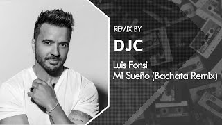 Luis Fonsi - Mi sueño (Bachata Remix DJC)💿