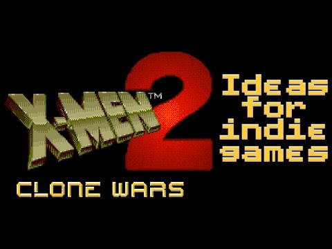 Ideas for indie games (X-Men 2 Clone Wars)