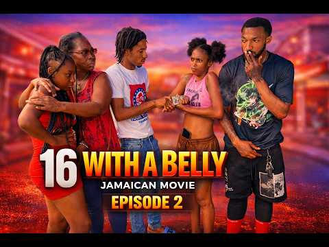 16 WITH A BELLY... | Episode 2 | Full NewJamaican Movie