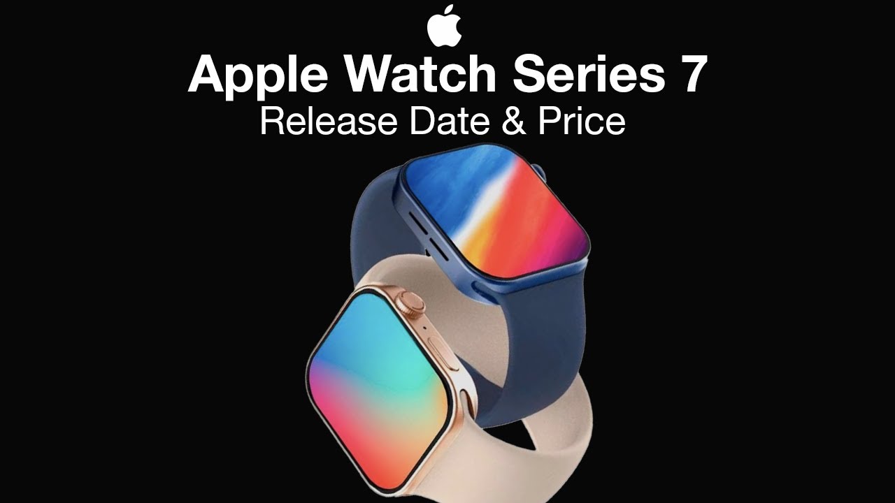 Apple Watch 7 Release Date and Price – Whole NEW Design?