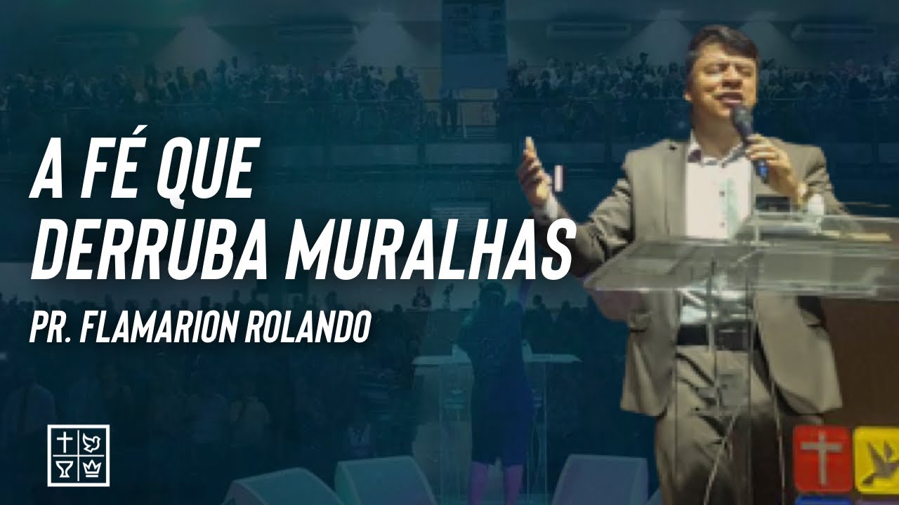 Pr. Flamarion Rolando // A Fé que Derruba Muralhas