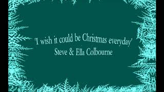 I wish it could be Christmas (Everyday) - Steve & Ella Colbourne
