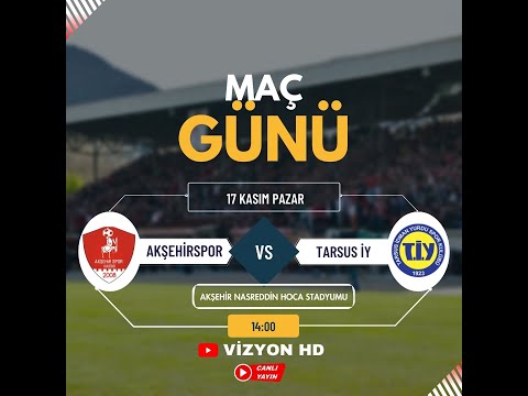 AKŞEHİRSPOR-TARSUS İDMAN YURDU CANLI YAYIN