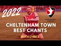 BEST CHELTENHAM TOWN CHANTS 2022 | With Lyrics
