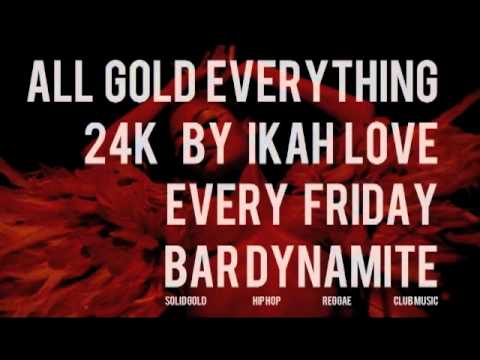 24K by Ikah Love - Every Friday Bar Dynamite