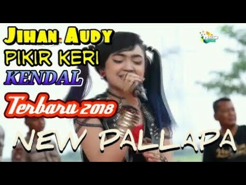 NEW PALLAPA PIKIR KERI JIHAN AUDY KENDAL 2018