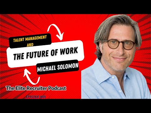 Talent Management and The Future of Work with Michael Solomon ...