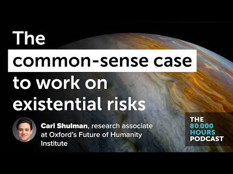 The common-sense case for working on existential risks | Carl Shulman (2021)