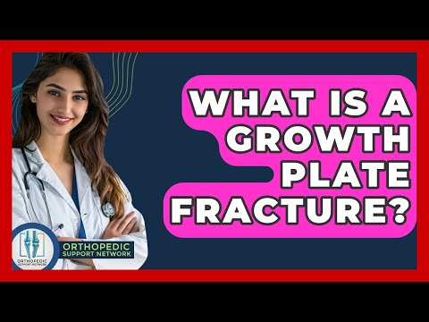 What Is A Growth Plate Fracture? - Orthopedic Support Network