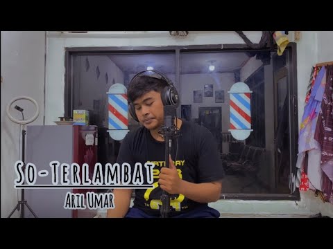 So Terlambat - Gunawan || Cover Aril Umar