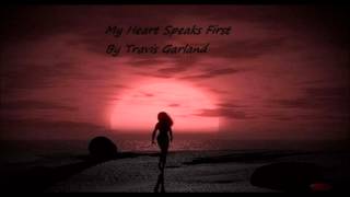 My Hearts Speaks First - Travis Garland