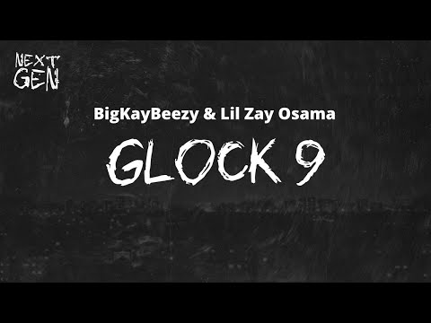 BigKayBeezy & Lil Zay Osama - Glock 9 / lyrics