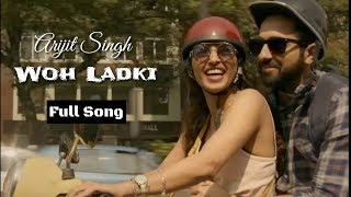 Arijit Singh | Woh Ladki | Andhadhun Movie | Full Song | 2018 | New Song