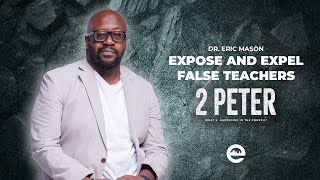 2 PETER: Expose and Expel False Teachers | Dr. Eric Mason | Sunday, June 9, 2024