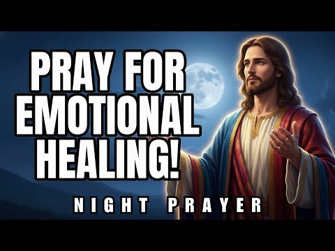 Heal Emotional Wounds, Renew Your Spirit, and Embrace Peace Tonight | Evening Prayer