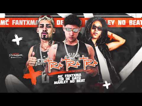 MC FANTXMA, ZOI DE GATO E MARLEY NO BEAT - TRA TRA TRA