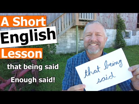 Learn the English Phrases "with that being said" and "enough said"