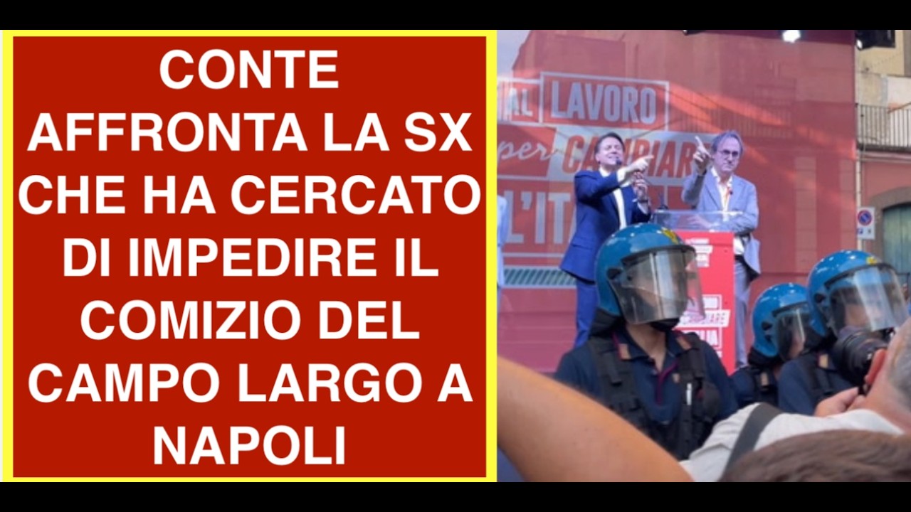 CONTE AFFRONTA LA SX CHE HA CERCATO DI IMPEDIRE IL COMIZIO DEL CAMPO LARGO A NAPOLI