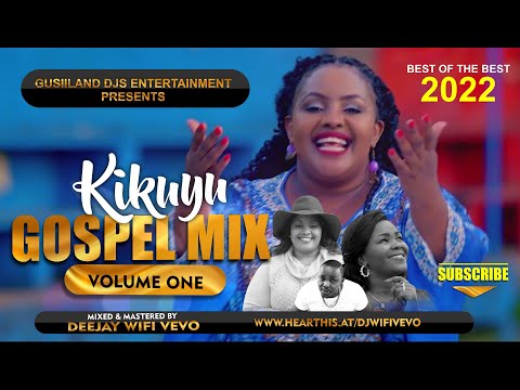 BEST OF KIKUYU GOSPEL MIX 2022 || RUTH WAMUYU, SAMMY K, SHIRU WA GP, PHILIS MBUTIA || DJ WIFI VEVO