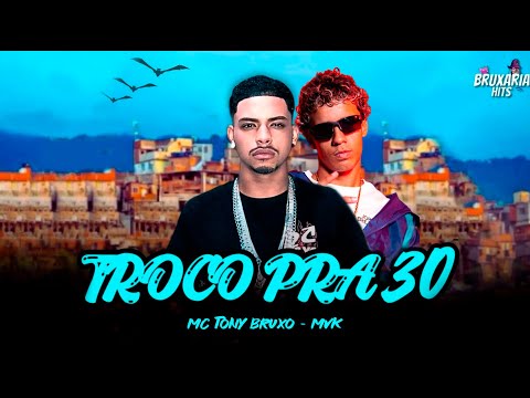 TROCO PRA 30 - MC TONY BRUXO, MVK, BRUXARIA HITS