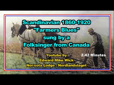 Scandinavian 1860-1920 song "Farmer Blues" Folksinger from Canada