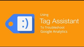 Troubleshooting Google Analytics with Google Tag Assistant