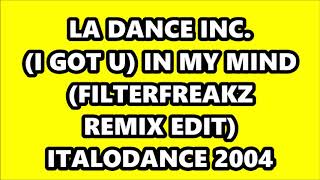 LA DANCE INC. - (I GOT U) IN MY MIND (FILTERFREAKZ REMIX EDIT) ITALODANCE 2004