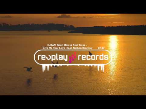 DJ3AN, Sean Marz & Axel Troya - Give Me Your Love  (feat. Nathan Brumley)