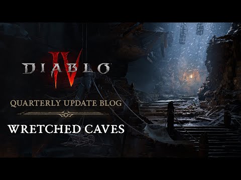 Diablo IV : Quarterly Update Blog - Wretched Caves