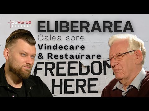 Eliberarea, Calea spre Vindecare & Restaurare | DeVorbăPodcast Ep125 | Peter Horrobin & Andrei Baciu