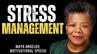 HOW TO GET STRESS MANAGEMENT | MAYA ANGELOU