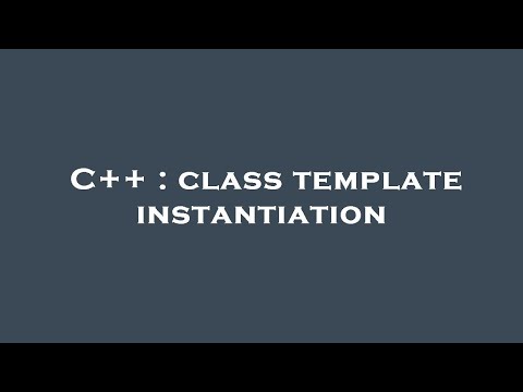 C++ : class template instantiation