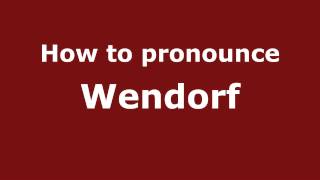How to pronounce Wendorf