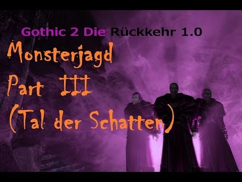 Gothic 2 Die Rückkehr - Monsterjagd Part III (Tal der Schatten)