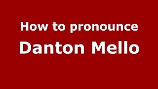 How to pronounce Danton Mello