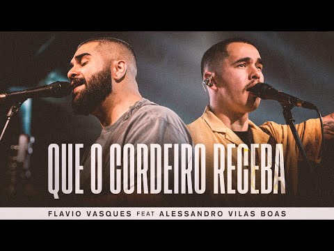 Que O Cordeiro Receba | Flavio Vasques e @AlessandroVilasBoasONE  (Ao Vivo)