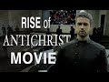 How The Antichrist Rises to Power (Rise of The Antichrist Movie)