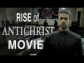 How The Antichrist Rises To Power Rise Of The Antichrist Movie