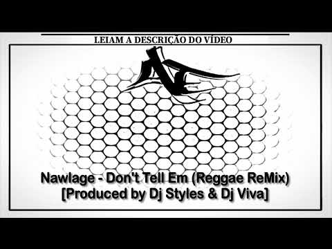 Nawlage - Don't Tell Em (Reggae ReMix) [Produced by Dj Styles & Dj Viva]