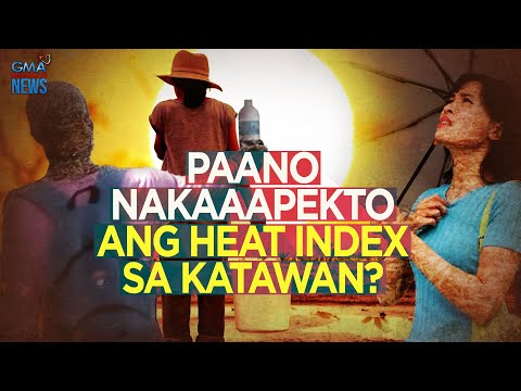 Paano nga ba nakakaapekto ang heat index sa ating katawan? Need To Know