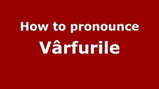 How to pronounce Vârfurile